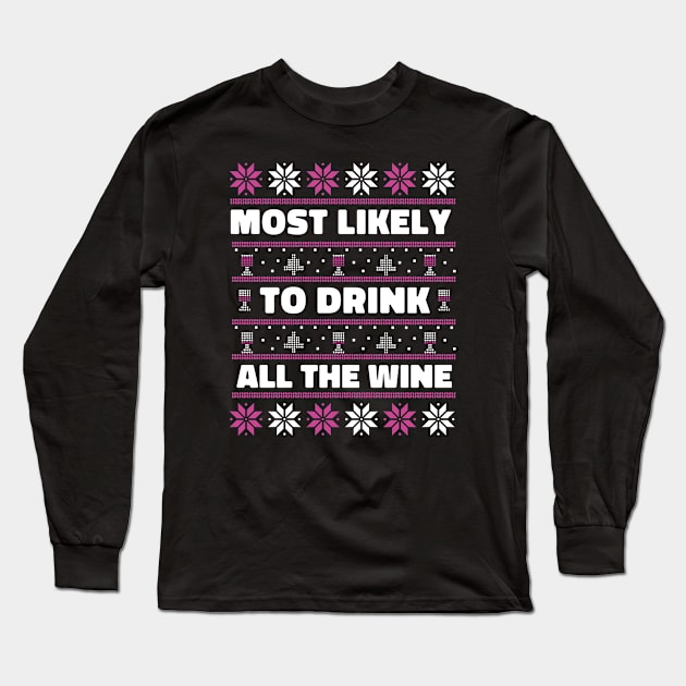 Most Likely to Drink All the Wine // Funny Ugly Christmas Sweater Long Sleeve T-Shirt by SLAG_Creative